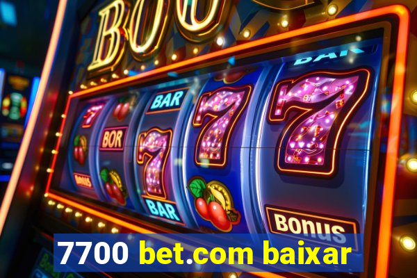 7700 bet.com baixar